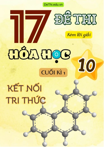 Tổng hợp 17 Đề thi cuối kì 1 Môn Hóa 10 Chương trình Kết Nối Tri Thức (Kèm lời giải)